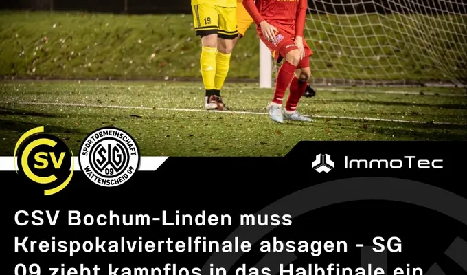 CSV Bochum-Linden muss Kreispokalviertelfinale absagen - SG 09 zieht kampflos in das Halbfinale ein